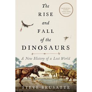 کتاب The Rise and Fall of the Dinosaurs اثر Steve Brusatte انتشارات Mariner Books