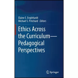 کتاب Ethics Across the Curriculum―Pedagogical Perspectives اثر جمعي از نويسندگان انتشارات Springer