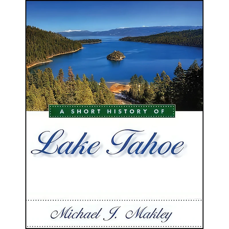 کتاب A Short History of Lake Tahoe اثر Michael J. Makley انتشارات University of Nevada Press