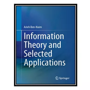 کتاب Information Theory and Selected Applications اثر Arieh Ben-Naim انتشارات مؤلفین طلایی