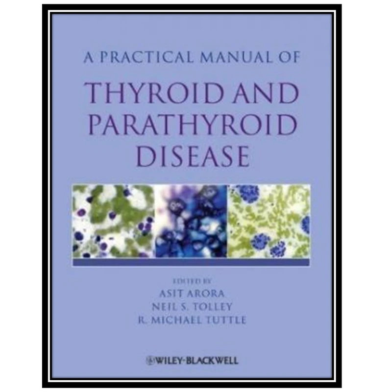 کتاب Practical Manual of Thyroid and Parathyroid Disease اثر جمعی از نویسندگان انتشارات مؤلفین طلایی