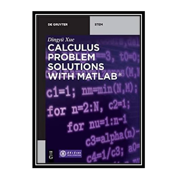کتاب Calculus Problem Solutions With MATLAB اثر Dingyü Xue انتشارات مؤلفین طلایی