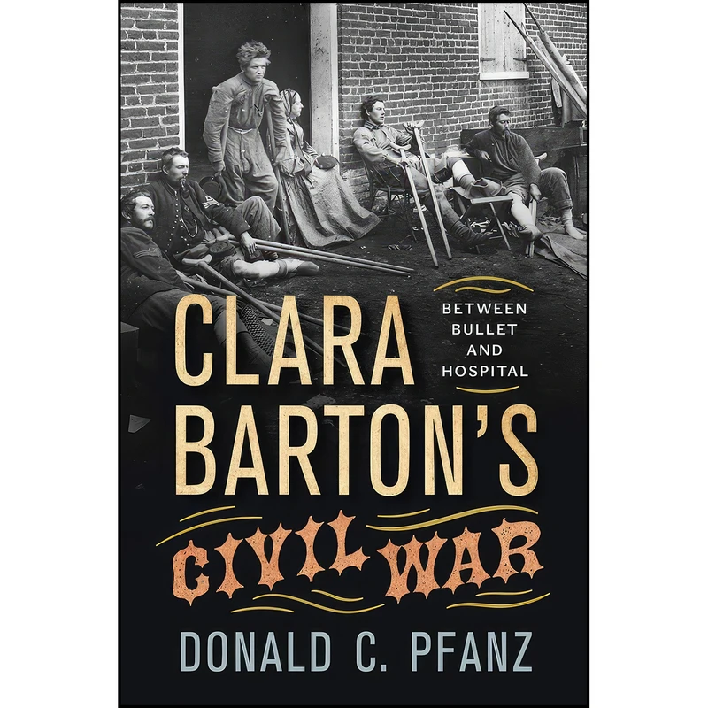 کتاب Clara Barton's Civil War اثر Donald C. Pfanz انتشارات Westholme Publishing