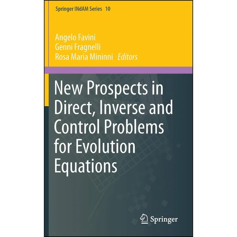 کتاب New Prospects in Direct, Inverse and Control Problems for Evolution Equations  اثر جمعي از نويسندگان انتشارات Springer