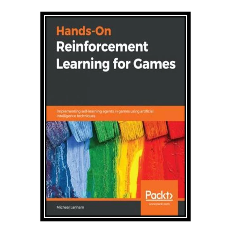 کتاب Hands-On Game AI with Python: Implement self-learning AI agents in games using reinforcement learning algorithms and techniques اثر Micheal Lanham انتشارات مؤلفین طلایی