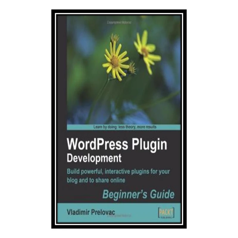 کتاب WordPress Plugin Development, Beginners Guide اثر Vladimir Prelovac انتشارات مؤلفین طلایی