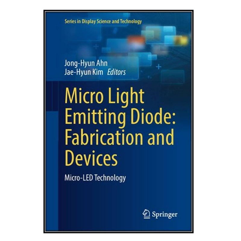 کتاب Micro Light Emitting Diode اثر Jong-Hyun Ahn AND Jae-Hyun Kim انتشارات مؤلفين طلايي