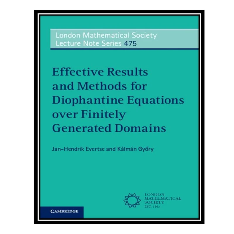 کتاب Effective Results and Methods for Diophantine Equations over Finitely Generated Domains اثر Jan-Hendrik Evertse AND Kálmán Győry انتشارات مؤلفین طلایی
