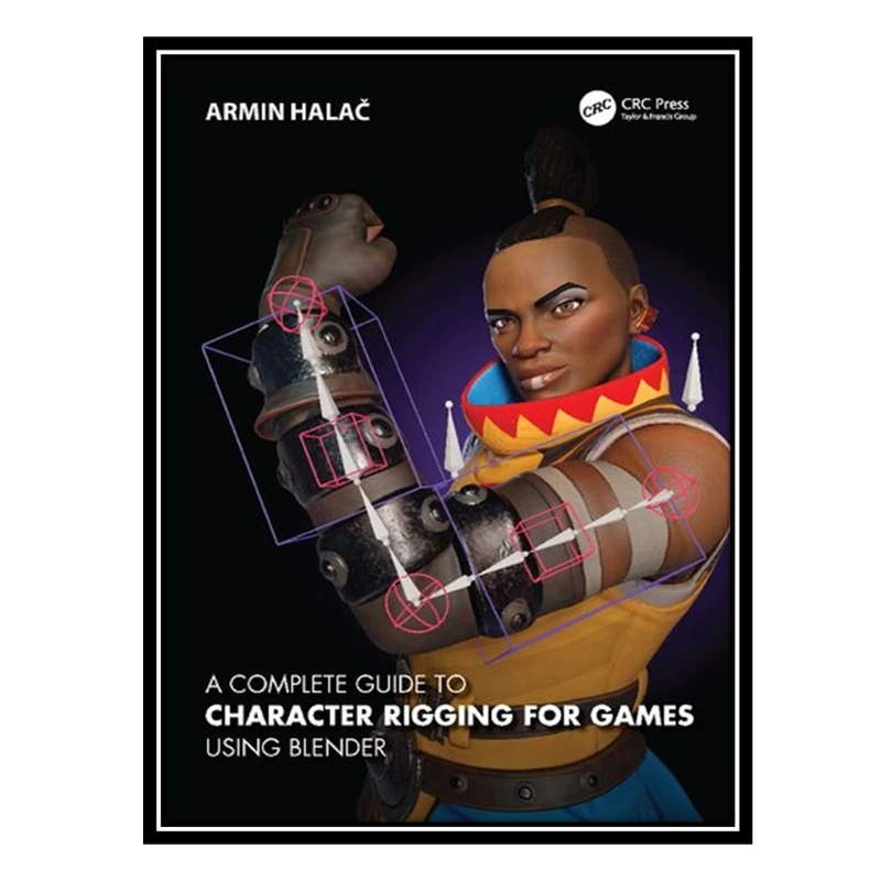 کتاب A Complete Guide to Character Rigging for Games Using Blender اثر Armin Halac انتشارات مؤلفین طلایی