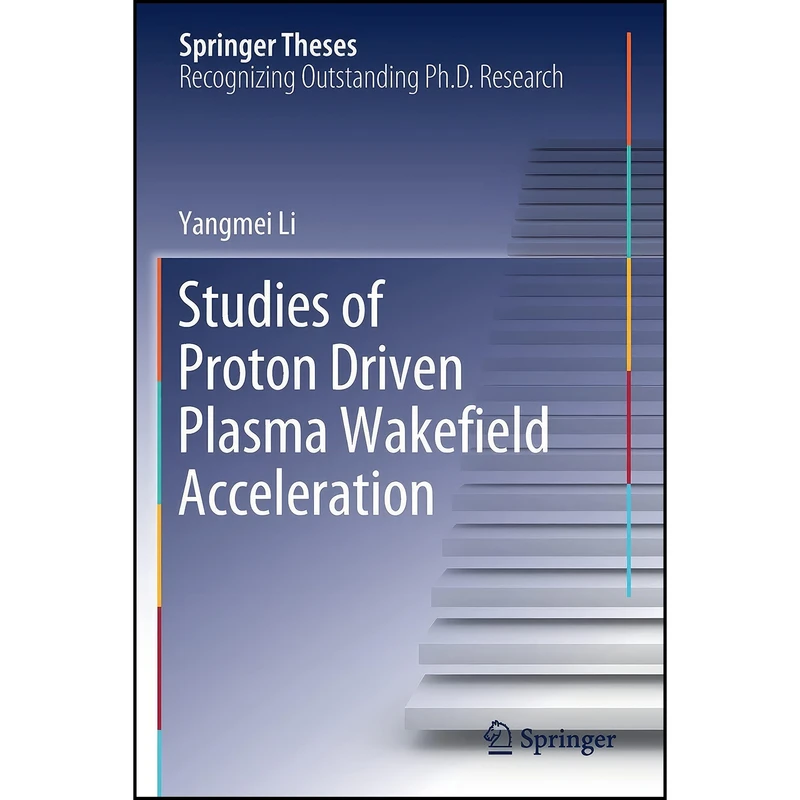 کتاب Studies of Proton Driven Plasma Wakeﬁeld Acceleration  اثر Yangmei Li انتشارات تازه ها