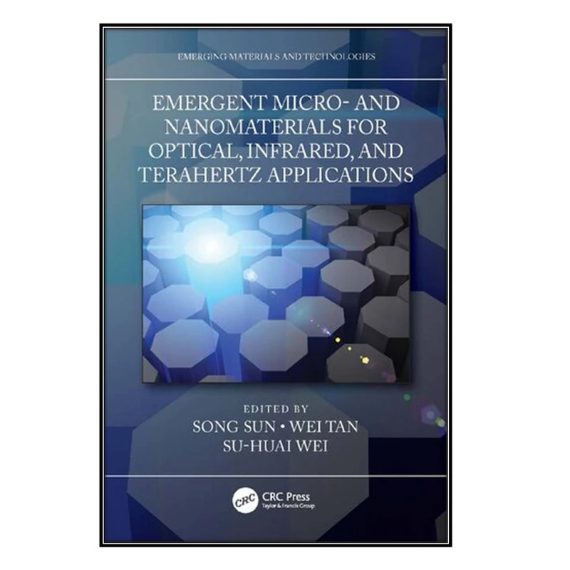  کتاب Emergent Micro- and Nanomaterials for Optical, Infrared, and Terahertz Applications اثر جمعي از نويسندگان انتشارات مؤلفين طلايي