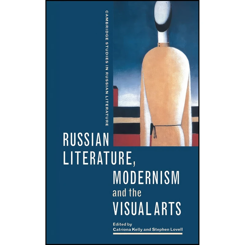 کتاب Russian Literature, Modernism and the Visual Arts اثر Catriona Kelly and Stephen Lovell انتشارات Cambridge University Press