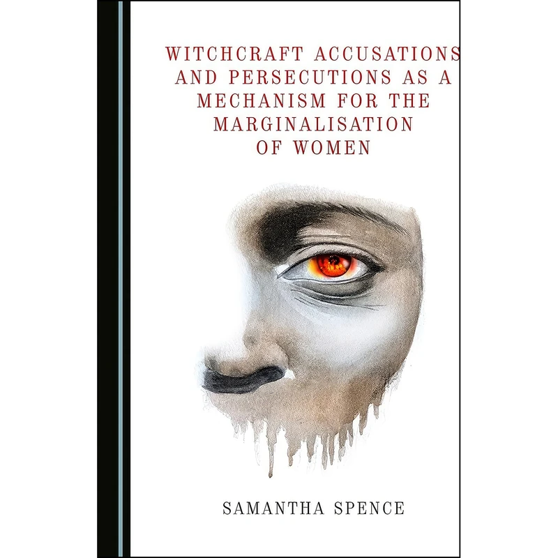 کتاب Witchcraft Accusations and Persecutions as a Mechanism for the Marginalisation of Women اثر Samantha Spence انتشارات Cambridge Scholars Publishing