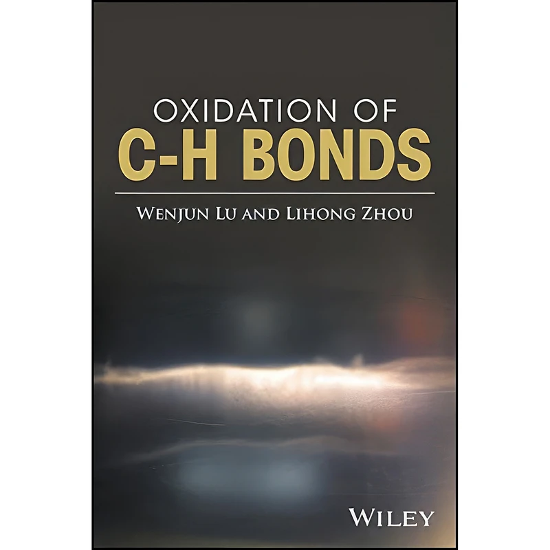 کتاب Oxidation of C-H Bonds اثر Wenjun Lu and Lihong Zhou انتشارات Wiley