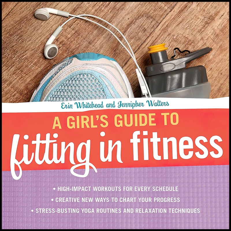 کتاب A Girl,s Guide to Fitting in Fitness اثر Erin Whitehead and Jennipher Walters انتشارات Zest Books