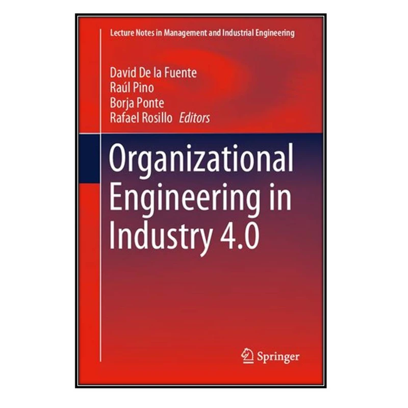    کتاب Organizational Engineering in Industry 4.0 اثر  جمعي از نويسندگان انتشارات مؤلفين طلايي