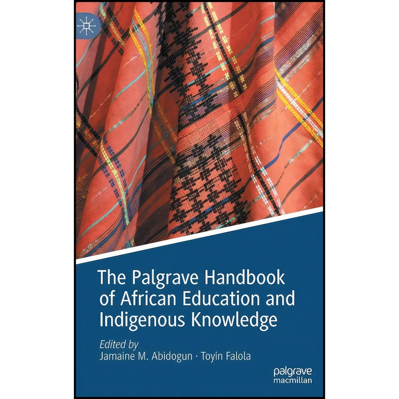 کتاب The Palgrave Handbook of African Education and Indigenous Knowledge اثر جمعي از نويسندگان انتشارات Palgrave Macmillan