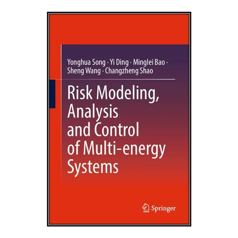  کتاب Risk Modeling, Analysis and Control of Multi-energy Systems اثر  جمعي از نويسندگان انتشارات مؤلفين طلايي