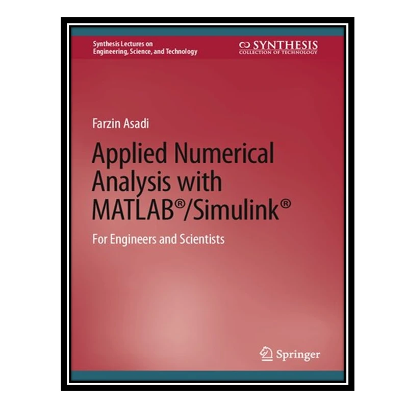 کتاب Applied Numerical Analysis with MATLAB®/Simulink®: For Engineers and Scientists اثر Farzin Asadi انتشارات مؤلفین طلایی