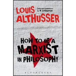 کتاب How to Be a Marxist in Philosophy اثر Louis Althusser and G. M. Goshgarian انتشارات Bloomsbury Academic