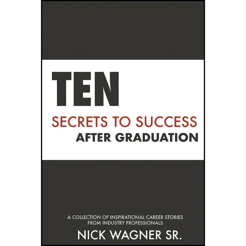 کتاب Ten Secrets to Success After Graduation اثر Nick Wagner Sr انتشارات River Bend Bookshop PS