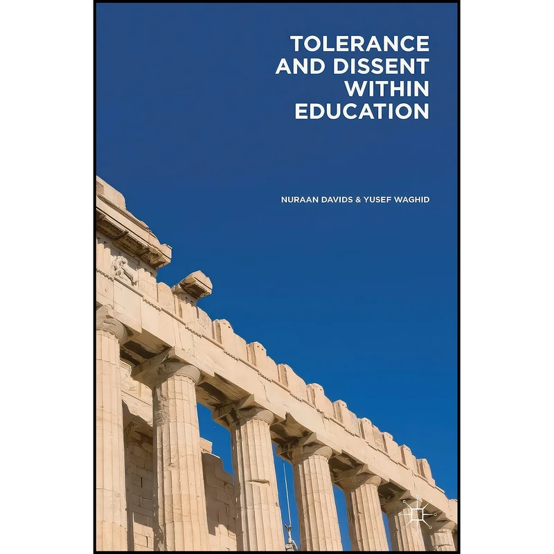 کتاب Tolerance and Dissent within Education اثر Nuraan Davids and Yusef Waghid انتشارات Palgrave Macmillan