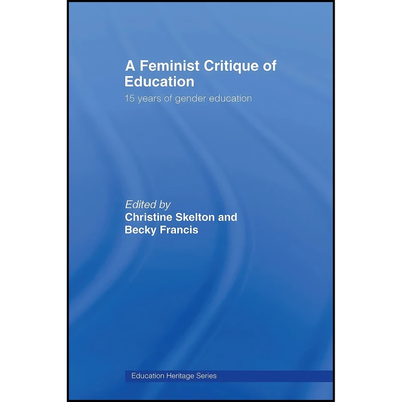 کتاب A Feminist Critique of Education اثر Christine Skelton and Becky Francis انتشارات بله