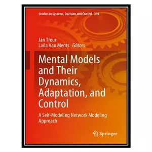 کتاب Mental Models and Their Dynamics, Adaptation, and Control: A Self-Modeling Network Modeling Approach اثر Jan Treur, Laila Van Ments انتشارات مؤلفین طلایی