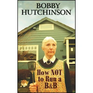 کتاب How Not To Run A B&amp;B اثر Bobby Hutchinson انتشارات تازه ها