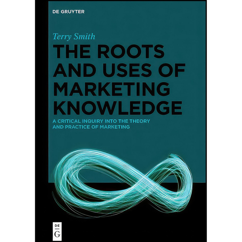 کتاب The Roots and Uses of Marketing Knowledge اثر Terry Smith انتشارات De Gruyter
