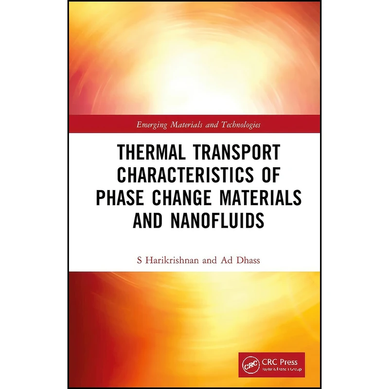 کتاب Thermal Transport Characteristics of Phase Change Materials and Nanofluids  اثر S. Harikrishnan and A.D. Dhass انتشارات تازه ها