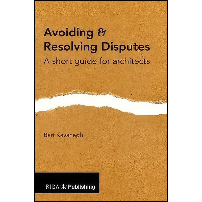 کتاب Avoiding and Resolving Disputes اثر Bart Kavanagh انتشارات RIBA Publishing