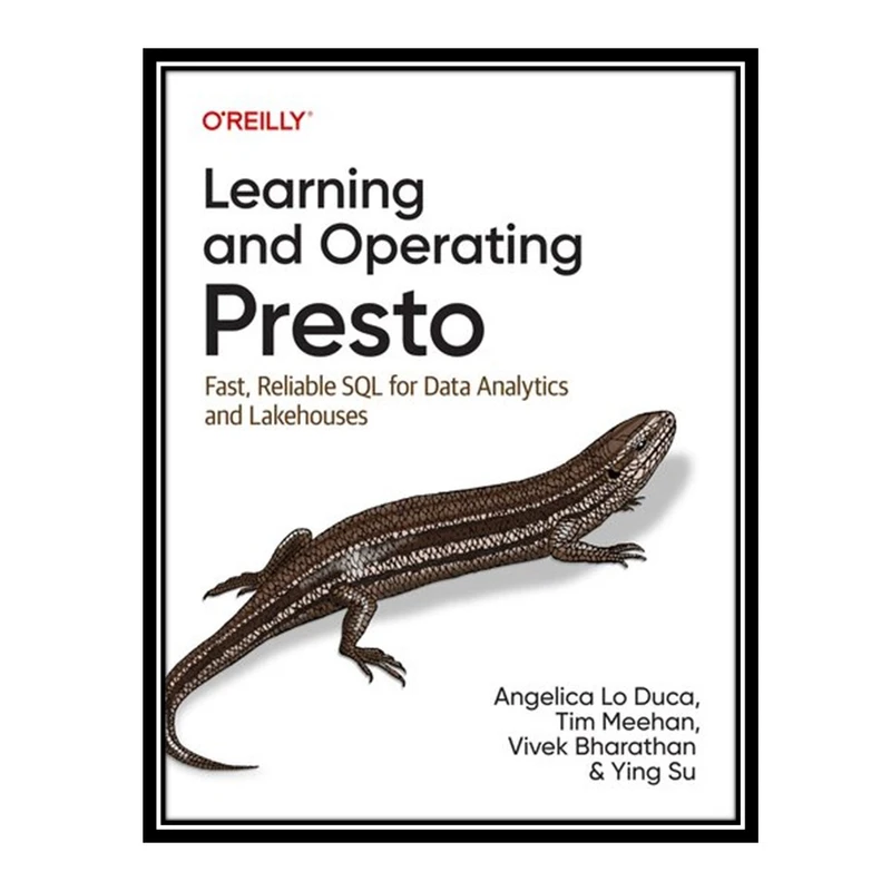 کتاب Learning and Operating Presto: Fast, Reliable SQL for Data Analytics and Lakehouses اثر Angelica Lo Duca انتشارات مؤلفین طلایی