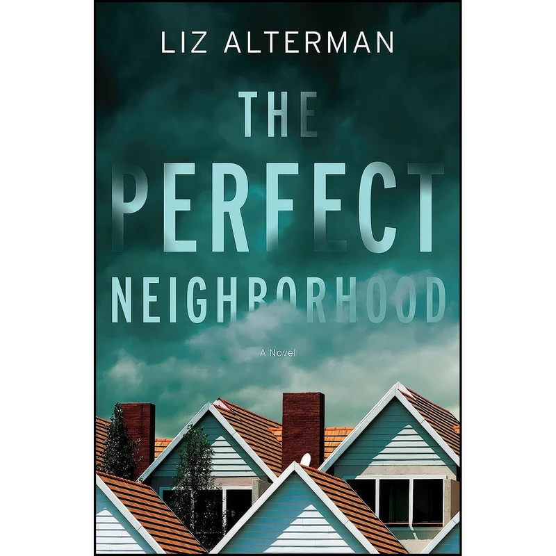 کتاب The Perfect Neighborhood اثر Liz Alterman انتشارات Crooked Lane Books