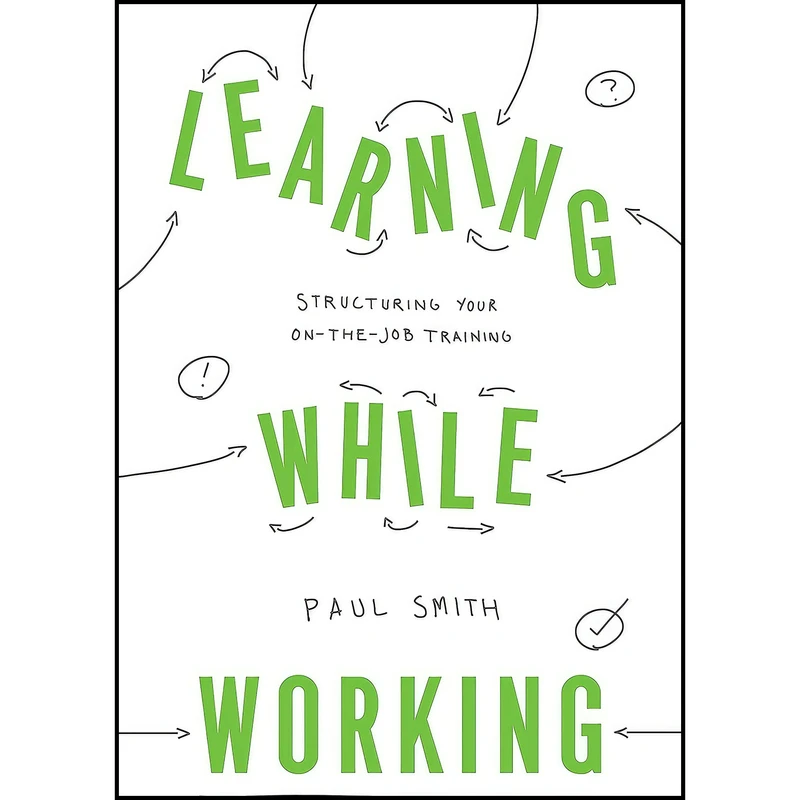 کتاب Learning While Working اثر Paul Smith انتشارات Association for Talent Development
