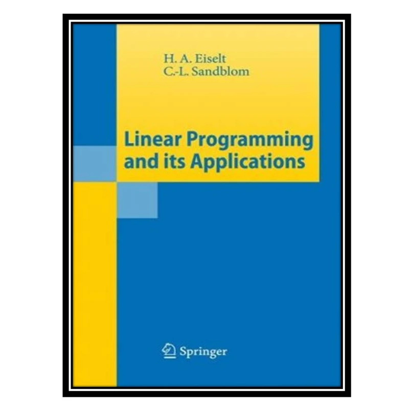 کتاب Linear programming and its applications اثر H.A. Eiselt and C.-L. Sandblomانتشارات مؤلفین طلایی