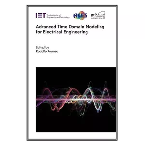  کتاب Advanced Time Domain Modeling for Electrical Engineering اثر Rodolfo Araneo انتشارات مؤلفين طلايي