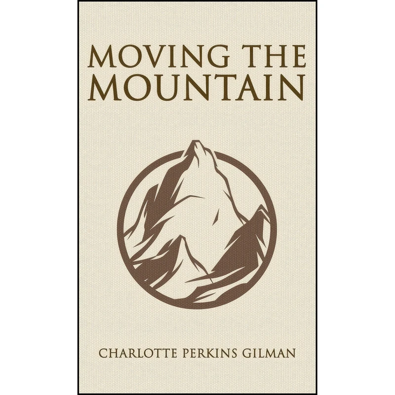 کتاب Moving the Mountain اثر Charlotte Perkins Gilman انتشارات Suzeteo Enterprises