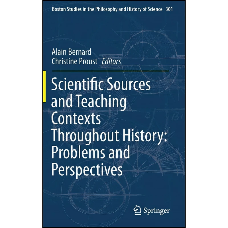 کتاب Scientific Sources and Teaching Contexts Throughout History اثر Alain Bernard and Christine Proust انتشارات Springer