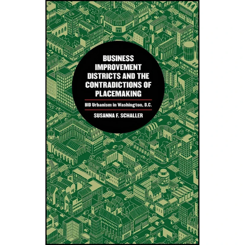 کتاب Business Improvement Districts and the Contradictions of Placemaking اثر Susanna F. Schaller انتشارات University of Georgia Press
