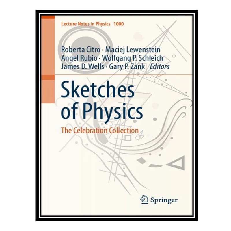 کتاب Sketches of Physics : The Celebration Collection اثر جمعی از نویسندگان انتشارات مؤلفین طلایی