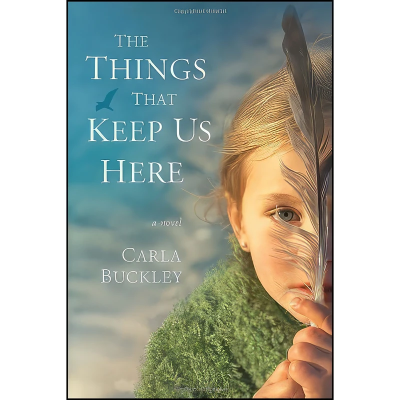 کتاب The Things That Keep Us Here اثر Carla Buckley انتشارات Delacorte Press