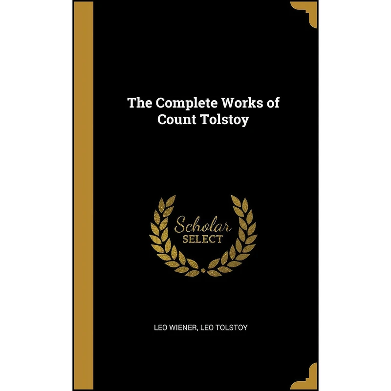کتاب The Complete Works of Count Tolstoy اثر Leo Wiener and Leo Tolstoy انتشارات Wentworth Press