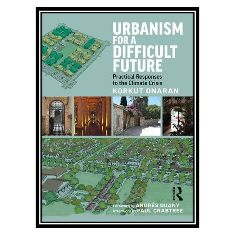 کتاب Urbanism for a Difficult Future: Practical Responses to the Climate Crisis اثر Korkut Onaran انتشارات مؤلفین طلایی