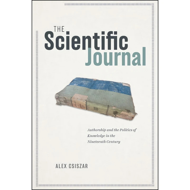 کتاب The Scientific Journal اثر Alex Csiszar انتشارات University of Chicago Press