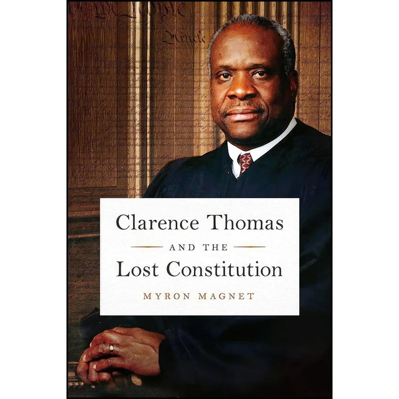 کتاب Clarence Thomas and the Lost Constitution اثر Myron Magnet انتشارات Encounter Books