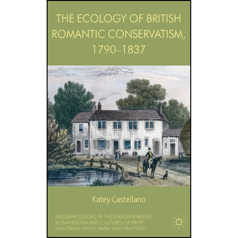کتاب The Ecology of British Romantic Conservatism, 1790-1837  اثر Katey Castellano انتشارات Palgrave Macmillan