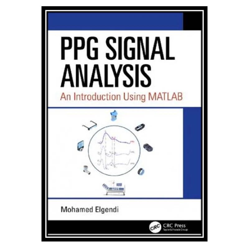 کتاب PPG Signal Analysis: An Introduction Using MATLAB اثر Mohamed Elgendi انتشارات مؤلفین طلایی
