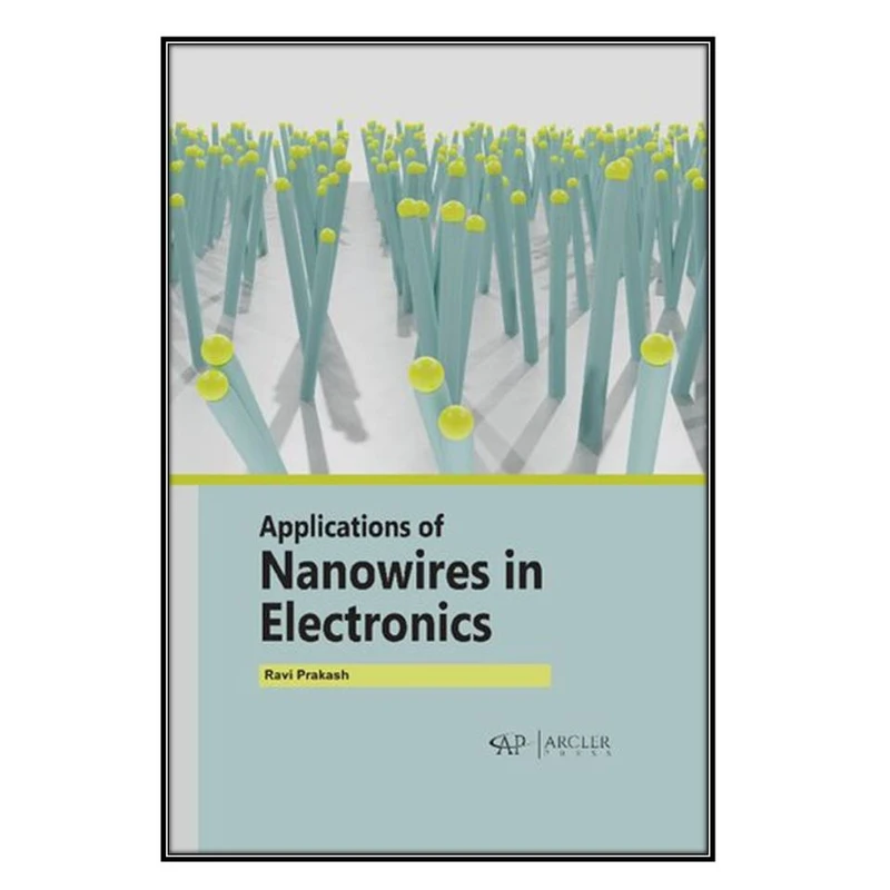 کتاب Applications of Nanowires in Electronics اثر 	Ravi Prakash انتشارات مؤلفين طلايي