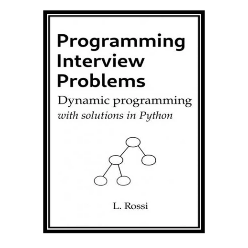 کتاب Programming Interview Problems: Dynamic Programming (with solutions in Python) اثر Leonardo Rossi انتشارات مؤلفین طلایی